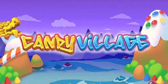 Cara Cepat Maksimalkan Keuntungan Bermain Slot Candy Village